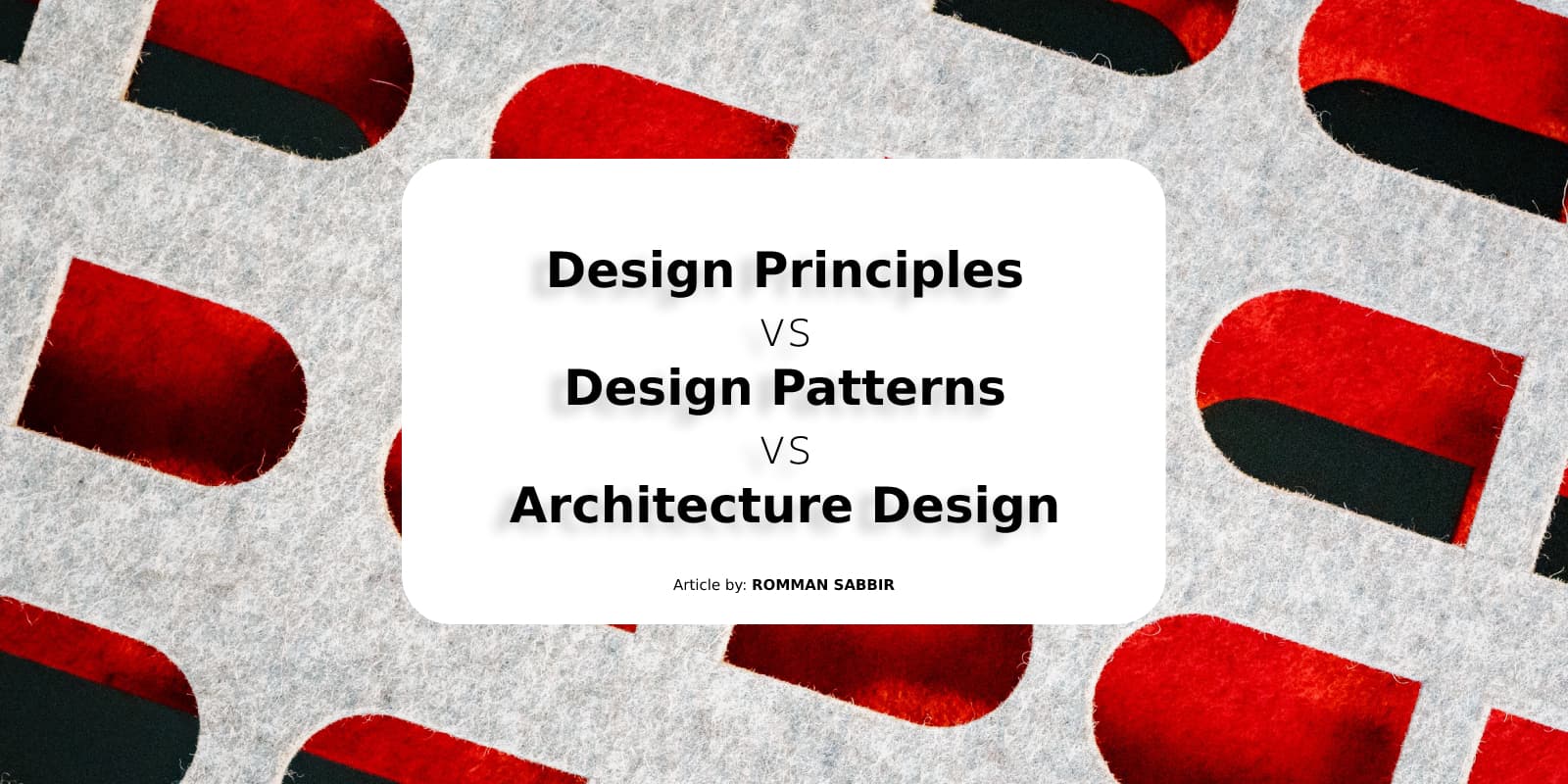Design Principles vs Design Patterns vs Architecture Design