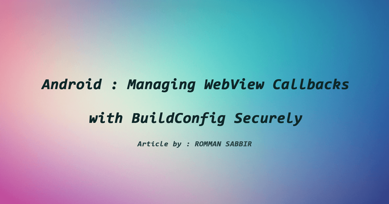 Android : Managing WebView Callbacks with BuildConfig Securely.